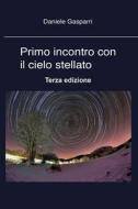 Primo Incontro Con Il Cielo Stellato --- Terza Edizione --- di Daniele Gasparri edito da Createspace