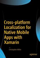 Cross-platform Localization for Native Mobile Apps with Xamarin di Christopher Miller edito da Apress