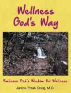 Wellness God's Way di M. D Janice Plzak Craig edito da Infinity Publishing