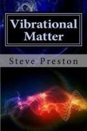 Vibrational Matter di Steve Preston edito da Createspace