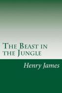 The Beast in the Jungle di Henry James edito da Createspace