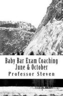 Baby Bar Exam Coaching June & October: No More Baby Bar Repeat Pass This Time No More Baby Bar Repita Pass This Time di Professor Steven edito da Createspace