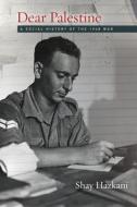 Dear Palestine: A Social History of the 1948 War di Shay Hazkani edito da STANFORD UNIV PR