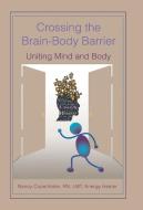 Crossing the Brain-Body Barrier di Rn Lmt Copenhafer edito da Balboa Press