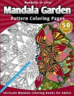 Mandalas to Color: Mandala Garden Pattern Coloring Pages di Lunar Glow Readers edito da Createspace