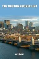 The Boston Bucket List: 100 Ways to Have a Real Boston, Massachusetts Experience di Larry Stanford edito da Createspace