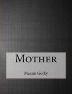 Mother di Maxim Gorky edito da Createspace