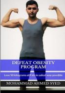 Defeat Obesity Program: Lose 50 Kilograms of Fats in Safest Way Possible di Mohammad Ahmed Syed edito da Createspace