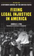 Fixing Legal Injustice In America di Andrea D. Lyon edito da Rowman & Littlefield