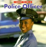 I Want to Be a Police Officer di Dan Liebman edito da Firefly Books