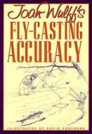 Joan Wulff's Fly-casting Accuracy di Joan Wulff edito da Rowman & Littlefield