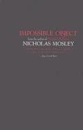 Mosley, N: Impossible Object di Nicholas Mosley edito da Dalkey Archive Press