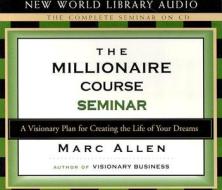 The Millionaire Course Seminar: A 3-CD Set: A Visionary Plan for Creating the Life of Your Dreams di Mark Allen, Marc Allen edito da New World Library
