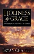 Holiness By Grace di Bryan Chapell edito da Crossway Books
