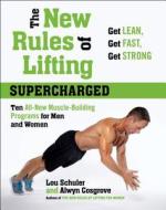 The New Rules Of Lifting: Supercharged di Lou Schuler, Alwyn Cosgrove edito da Penguin Putnam Inc