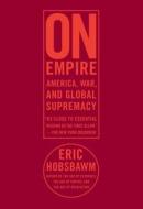 On Empire: Americawarand Global Supremacy di E. J. Hobsbawm edito da NEW PR