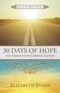 30 Days of Hope for Strength in Chronic Illness di Elizabeth Evans edito da NEW HOPE PUBL