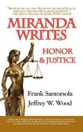 MIRANDA WRITES HONOR & JUSTICE di Frank Santorsola, Jeffrey W. Wood edito da IBOOKS