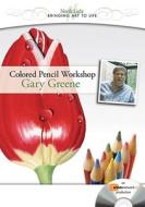 Colored Pencil Workshop di Gary Greene edito da F&w Publications Inc