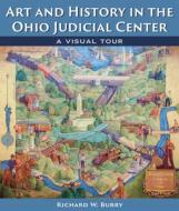 Art and History in the Ohio Judicial Center: A Visual Tour di Richard W. Burry edito da KENT STATE UNIV PR