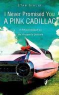 I Never Promised You a Pink Cadillac di Stan Bialik edito da XULON PR