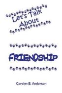 Let's Talk about Friendship di Carolyn B. Anderson edito da E-Booktime, LLC
