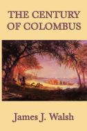 The Century of Colombus di James J. Walsh edito da SMK Books