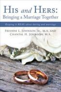 His And Hers: Bringing A Marriage Together di Freddie L Johnson, Chantal H Johnson edito da Tate Publishing & Enterprises