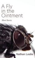 A Fly in the Ointment: Short Stories di Nathan Leslie edito da LOYOLA COLLEGE