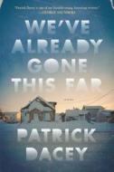 We've Already Gone This Far di Patrick Dacey edito da Henry Holt & Company Inc