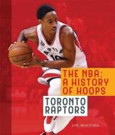 The NBA: A History of Hoops: Toronto Raptors di Jim Whiting edito da Creative Paperbacks