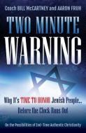 Two Minute Warning: Why It's Time to Honor Jewish People... Before the Clock Runs Out di Bill McCartney, Aaron David Fruh edito da DEEP RIVER BOOKS