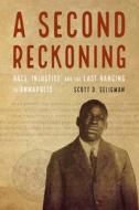 A Second Reckoning: Race, Injustice, and the Last Hanging in Annapolis di Scott D. Seligman edito da POTOMAC BOOKS INC