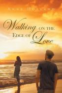 Walking on the Edge of Love di Anne Holland edito da LIGHTNING SOURCE INC