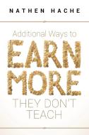 Additional Ways to Earn More They Don't Teach di Nathen Hache edito da Page Publishing Inc