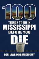 100 Things to Do in Mississippi Before You Die di Dori Lowe, Brandi Perry edito da REEDY PR LLC