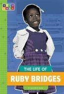 The Life of Ruby Bridges di Elizabeth Raum edito da AMICUS INK