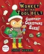Monkey with a Tool Belt and the Craftiest Christmas Ever! di Chris Monroe edito da CAROLRHODA BOOKS