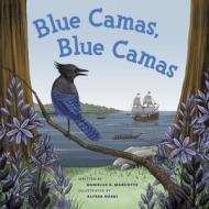 Blue Camas! Blue Camas! di Danielle S. Marcotte edito da HERITAGE HOUSE