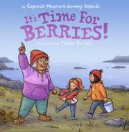 It's Time For Berries! di Ceporah Mearns, Jeremy Debicki edito da Inhabit Media Inc