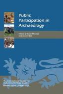 Public Participation in Archaeology di Suzie Thomas, Joanne Lea edito da BOYDELL PR