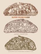 Super Sourdough di James Morton edito da Quadrille Publishing Ltd