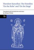 Theodore Syncellus: The Homilies ‘On The Robe’ And ‘On The Siege’ di Michael Whitby edito da Liverpool University Press