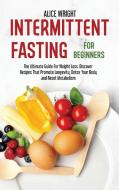 Intermittent Fasting For Beginners di Alice Wright edito da Alice Wright