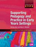 Supporting Pedagogy and Practice in Early Years Settings di Shirley Allen, Mary Whalley edito da SAGE Publications Ltd