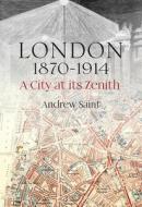 London 1870-1914 di Andrew Saint edito da Lund Humphries Publishers Ltd