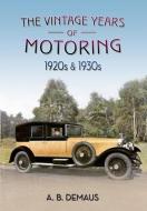The Vintage Years of Motoring di A. B. Demaus edito da Amberley Publishing
