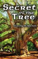 Secret Of The Tree di Dorothy M. Mitchell edito da Austin Macauley Publishers