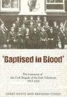 Baptised In Blood di Gerry White, Brendan O'Shea edito da The Mercier Press Ltd
