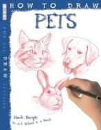 How To Draw Pets di Mark Bergin edito da Salariya Book Company Ltd